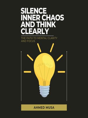 cover image of Silence Inner Chaos and Think Clearly